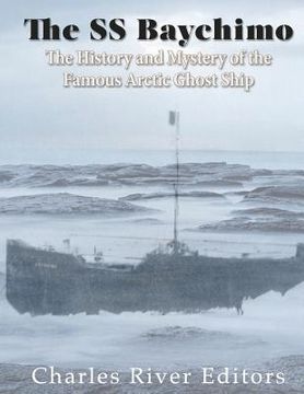 portada The SS Baychimo: The History and Mystery of the Famous Arctic Ghost Ship 
