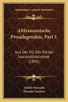 portada Altfranzosische Prosalegenden, Part 1: Aus Der HS. Der Pariser Nationalbibliothek (1895) (en Alemán)