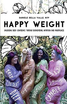 portada Happy Weight: Unlocking Body Confidence Through Bioindividual Nutrition and Mindfulness (en Inglés)