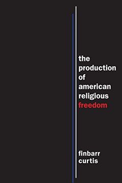 portada The Production of American Religious Freedom (North American Religions) (en Inglés)