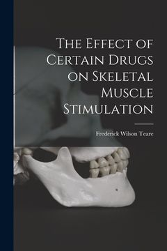 portada The Effect of Certain Drugs on Skeletal Muscle Stimulation (en Inglés)