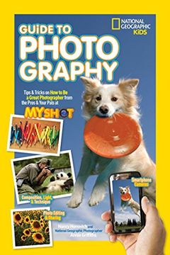 portada National Geographic Kids Guide to Photography: Tips & Tricks on how to be a Great Photographer From the Pros & Your Pals at my Shot (in English)