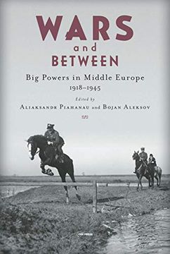 portada Wars and Betweenness: Big Powers and Middle Europe, 1918-1945