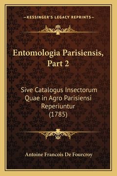 portada Entomologia Parisiensis, Part 2: Sive Catalogus Insectorum Quae in Agro Parisiensi Reperiuntur (1785) (en Latin)