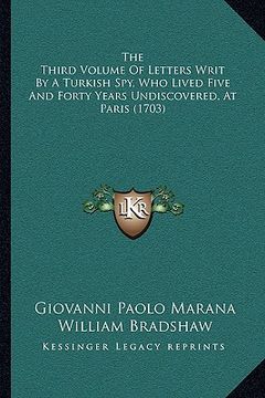 portada the third volume of letters writ by a turkish spy, who livedthe third volume of letters writ by a turkish spy, who lived five and forty years undiscov (en Inglés)