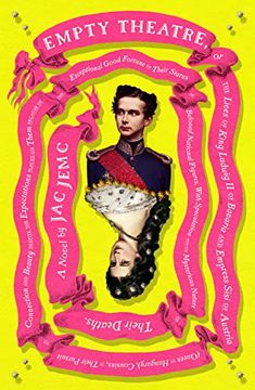 portada Empty Theatre: A Novel: Or the Lives of King Ludwig ii of Bavaria and Empress Sisi of Austria (Queen of Hungary), Cousins, in Their Pursuit of Connection and Beauty. (in English)