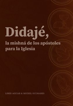 portada Didajé, la Mishná de los Apóstoles Para la Iglesia. (in Spanish)