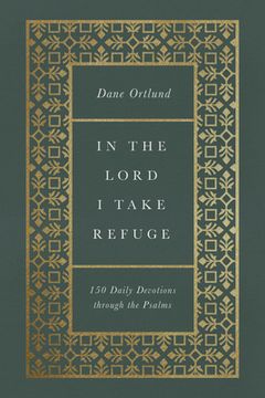 portada In the Lord i Take Refuge: 150 Daily Devotions Through the Psalms (en Inglés)