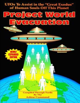 portada Project World Evacuation: Ufos to Assist in the "Great Exodus" of Human Souls off This Planet (en Inglés)