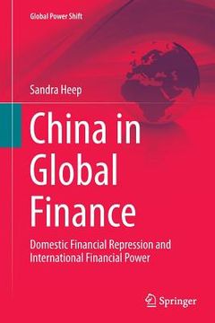 portada China in Global Finance: Domestic Financial Repression and International Financial Power (en Inglés)