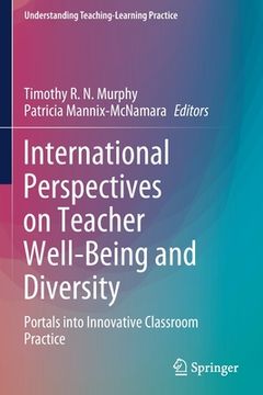portada International Perspectives on Teacher Well-Being and Diversity: Portals Into Innovative Classroom Practice