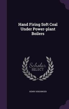portada Hand Firing Soft Coal Under Power-plant Boilers (en Inglés)