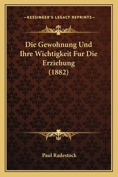 portada Die Gewohnung Und Ihre Wichtigkeit Fur Die Erziehung (1882) (en Alemán)