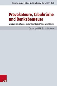 portada Provokateure, Tabubruche Und Denkabenteuer: Grenzuberschreitungen Im Fruhen Und Spatantiken Christentum. Gedenkschrift Fur Thomas Karmann (in German)