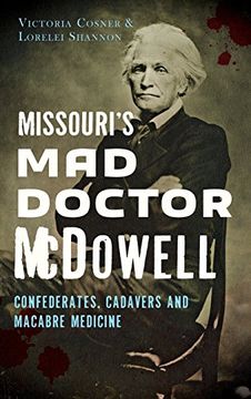 portada Missouris mad dr Mcdowell: Confederates, Cadavers and Macabre Medicine (en Inglés)