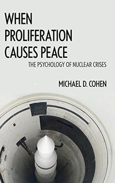 portada When Proliferation Causes Peace: The Psychology of Nuclear Crises (en Inglés)