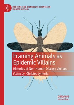 portada Framing Animals as Epidemic Villains: Histories of Non-Human Disease Vectors (en Inglés)