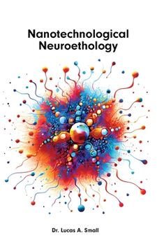portada Nanotechnological Neuroethology: The Ethics of Nanoneuroscience (en Inglés)