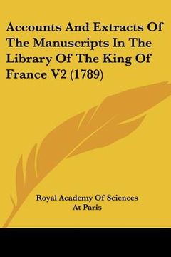 portada accounts and extracts of the manuscripts in the library of the king of france v2 (1789)