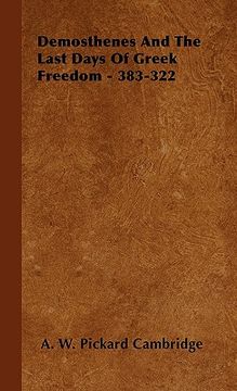 portada demosthenes and the last days of greek freedom - 383-322 (en Inglés)