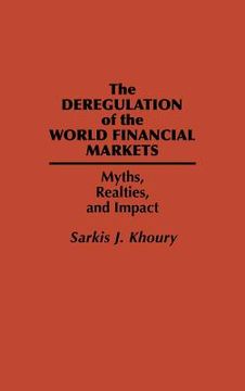 portada the deregulation of the world financial markets: myths, realities, and impact (en Inglés)