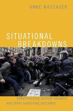 portada Situational Breakdowns: Understanding Protest Violence and Other Surprising Outcomes (Oxford Studies in Culture and Politics) (en Inglés)