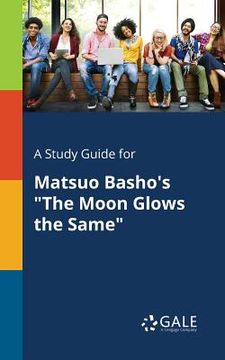 portada A Study Guide for Matsuo Basho's "The Moon Glows the Same" (en Inglés)