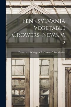 portada Pennsylvania Vegetable Growers' News, V. 5 (en Inglés)