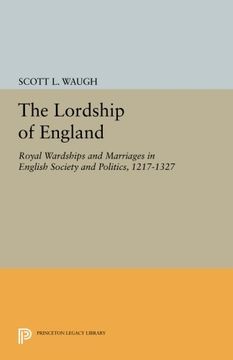 portada The Lordship of England: Royal Wardships and Marriages in English Society and Politics, 1217-1327 (Princeton Legacy Library) (in English)