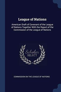 portada League of Nations: American Draft of Covenant of the League of Nations Together With the Report of the Commission of the League of Nations (in English)