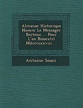 portada Almanac Historique Nomm le Messager Boiteux. Pour L'an Bissextil Mdcclxxxviii. (en Francés)