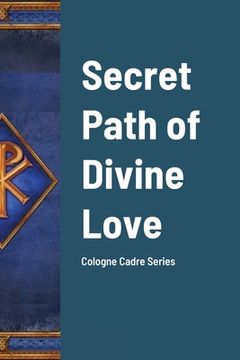 portada Secret Path of Divine Love: Cologne Cadre Series (in English)