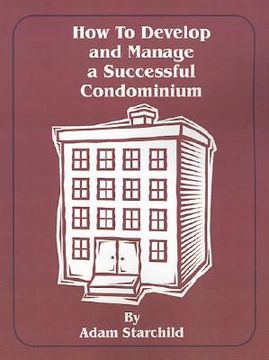portada how to develop and manage a successful condominium (en Inglés)