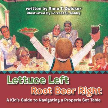 portada Lettuce Left Root Beer Right: A Kid's Guide to Navigating a Properly Set Table (en Inglés)
