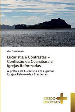 portada Eucaristia e Contrastes - Confissão da Guanabara e Igrejas Reformadas: A Prática da Eucaristia em Algumas Igrejas Reformadas Brasileiras