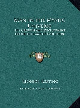 portada man in the mystic universe: his growth and development under the laws of evolution (en Inglés)