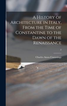 portada A History of Architecture in Italy, From the Time of Constantine to the Dawn of the Renaissance; 2 (en Inglés)