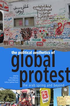 portada The Political Aesthetics of Global Protest: The Arab Spring and Beyond
