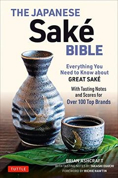 portada The Japanese Sake Bible: Everything you Need to Know About Great Sake (With Tasting Notes and Scores for Over 100 top Brands) (in English)