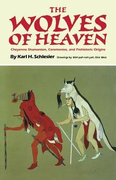 portada The Wolves of Heaven: Cheyenne Shamanism, Ceremonies, and Prehistoric Origins (en Inglés)