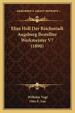 portada Elias Holl Der Reichsstadt Augsburg Bestellter Werkmeister V7 (1890) (en Alemán)