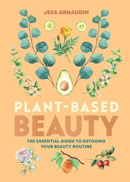 portada Plant-Based Beauty: The Essential Guide to Detoxing Your Beauty Routine (en Inglés)