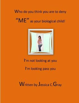 portada Who do you think you are to deny "ME" as your biological child?: I'm not looking at you, I'm looking pass you. (en Inglés)