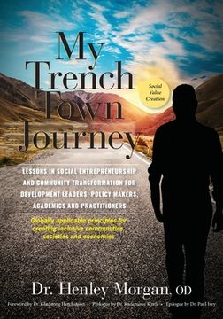 portada My Trench Town Journey: Lessons in Social Entrepreneurship and Community Transformation for Development Leaders, Policy Makers, Academics and (in English)