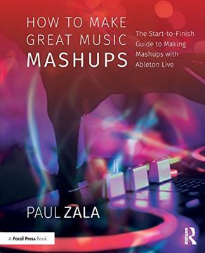 portada How to Make Great Music Mashups: The Start-To-Finish Guide to Making Mashups With Ableton Live (en Inglés)