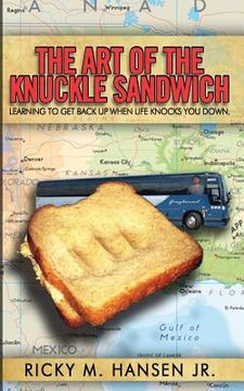 portada The Art of the Knuckle Sandwich: Learning to get back up when life knocks you down. (en Inglés)