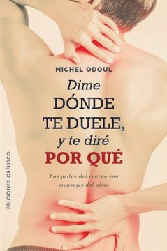 portada Dime Dónde Te Duele Y Te Diré Por Qué (in Spanish)