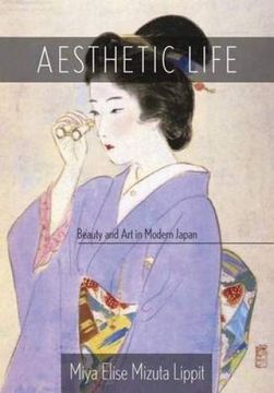 portada Aesthetic Life: Beauty and art in Modern Japan (Harvard East Asian Monographs) (en Inglés)