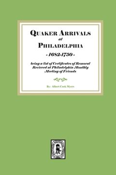 portada Quaker Arrivals at Philadelphia, 1685-1750: being a list of certificates of removal received at Philadelphia Monthly Meeting of Friends (en Inglés)