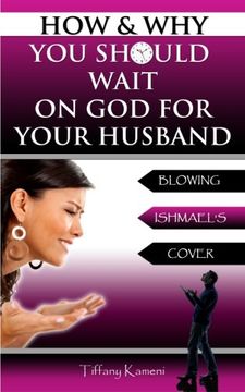 portada How & Why You Should Wait On GOD For Your Husband: Blowing Ishmael's Cover